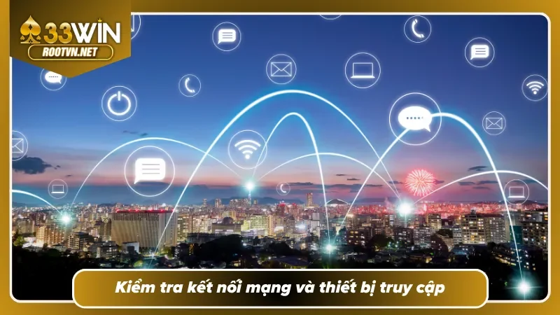 Đảm bảo mạng internet ổn định khi truy cập hệ thống